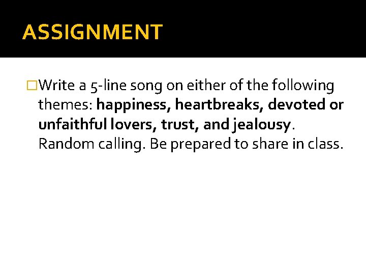 ASSIGNMENT �Write a 5 -line song on either of the following themes: happiness, heartbreaks,