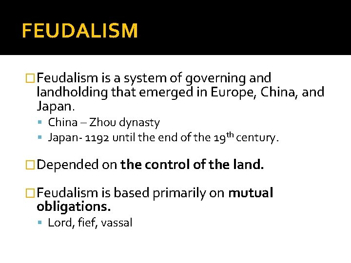 FEUDALISM �Feudalism is a system of governing and landholding that emerged in Europe, China,