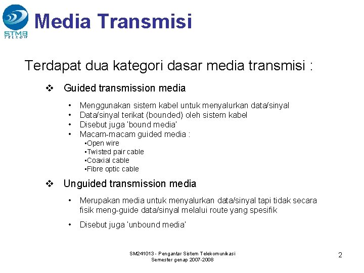 Media Transmisi Terdapat dua kategori dasar media transmisi : v Guided transmission media •