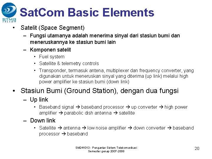 Sat. Com Basic Elements • Satelit (Space Segment) – Fungsi utamanya adalah menerima sinyal