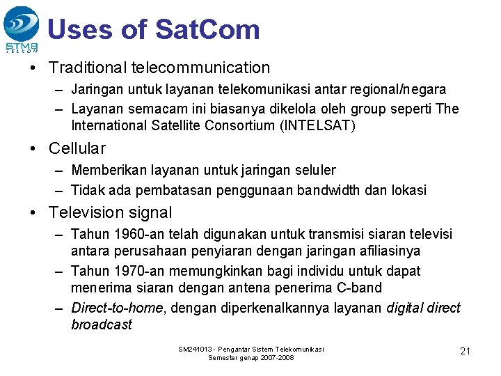 Uses of Sat. Com • Traditional telecommunication – Jaringan untuk layanan telekomunikasi antar regional/negara
