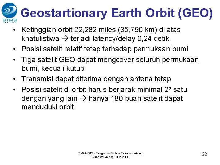 Geostartionary Earth Orbit (GEO) • Ketinggian orbit 22, 282 miles (35, 790 km) di