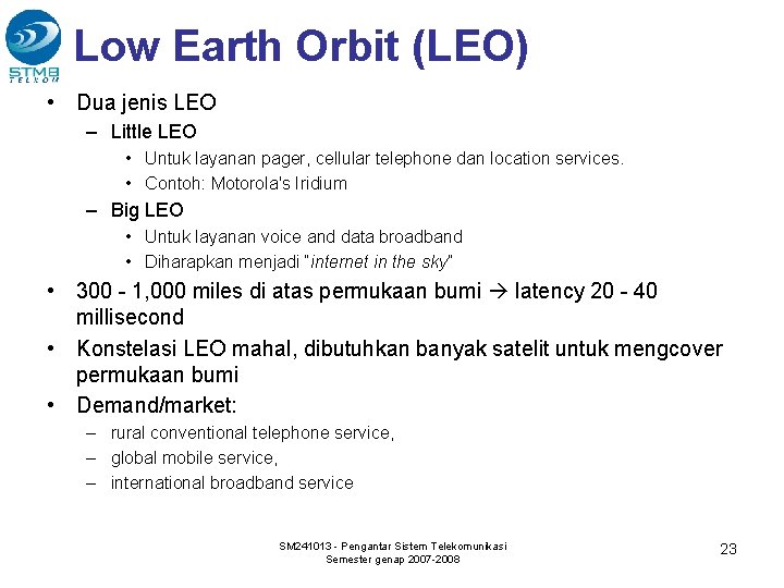 Low Earth Orbit (LEO) • Dua jenis LEO – Little LEO • Untuk layanan