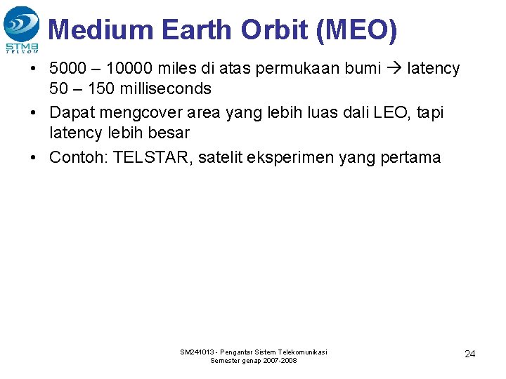 Medium Earth Orbit (MEO) • 5000 – 10000 miles di atas permukaan bumi latency