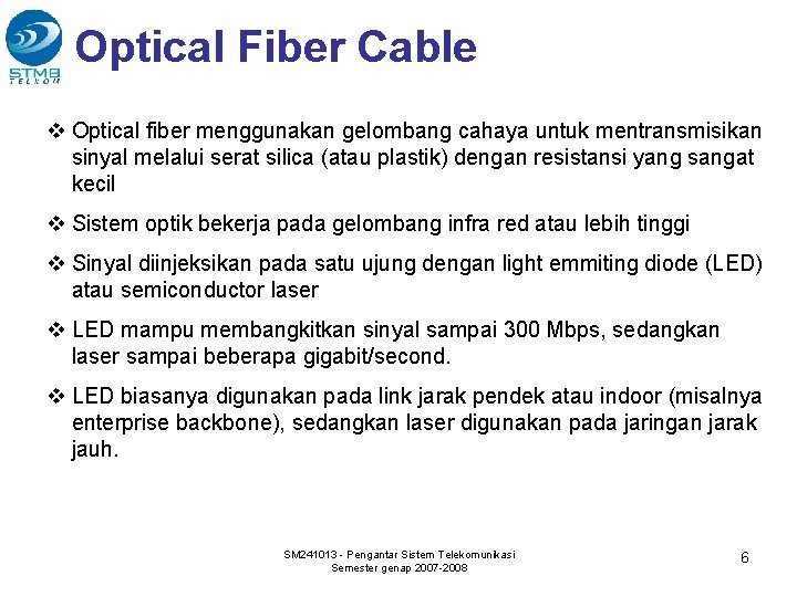 Optical Fiber Cable v Optical fiber menggunakan gelombang cahaya untuk mentransmisikan sinyal melalui serat