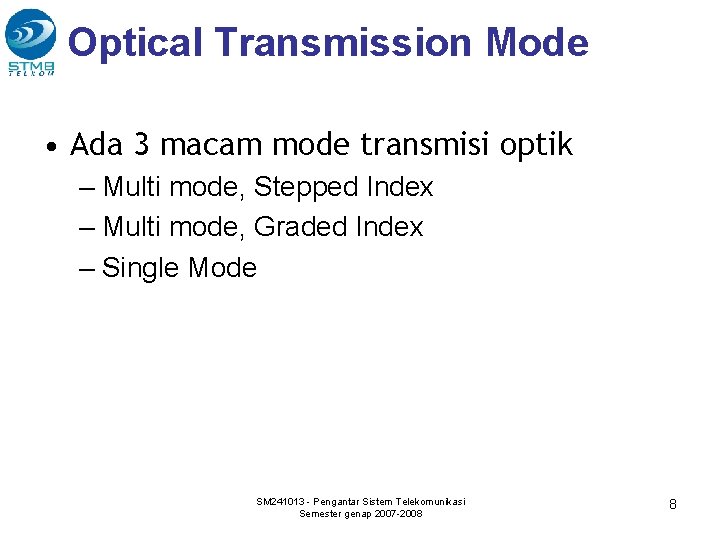 Optical Transmission Mode • Ada 3 macam mode transmisi optik – Multi mode, Stepped