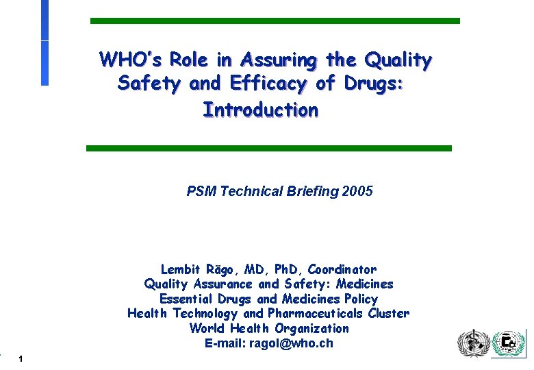 WHO’s Role in Assuring the Quality Safety and Efficacy of Drugs: Introduction PSM Technical