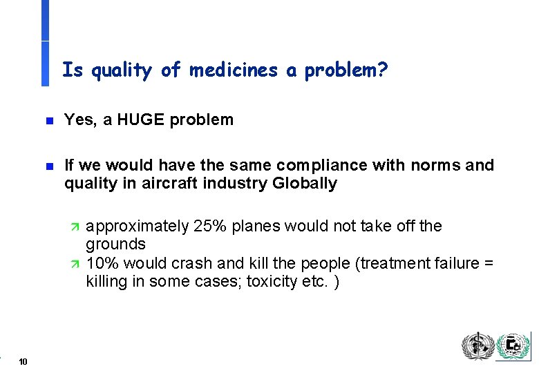 Is quality of medicines a problem? n Yes, a HUGE problem n If we