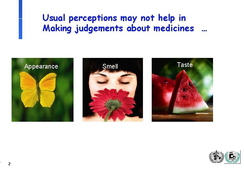 Usual perceptions may not help in Making judgements about medicines … Appearance 2 Smell