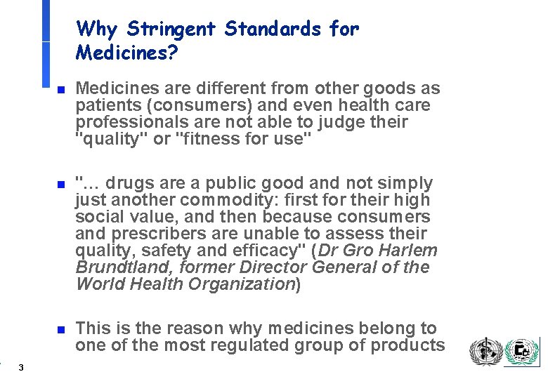 Why Stringent Standards for Medicines? 3 n Medicines are different from other goods as