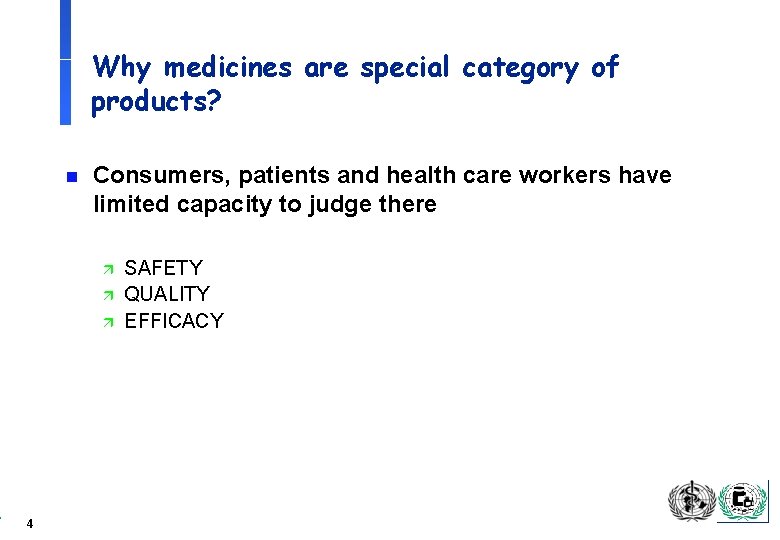 Why medicines are special category of products? n Consumers, patients and health care workers