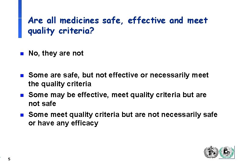 Are all medicines safe, effective and meet quality criteria? n No, they are not