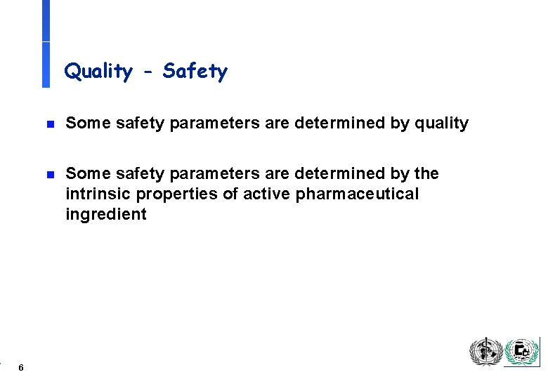 Quality - Safety 6 n Some safety parameters are determined by quality n Some