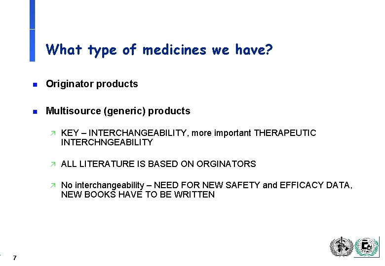 What type of medicines we have? 7 n Originator products n Multisource (generic) products