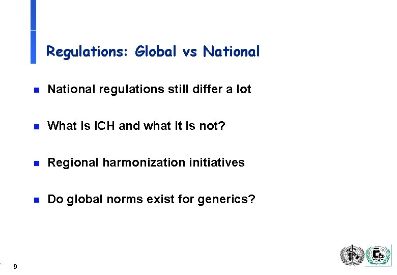 Regulations: Global vs National 9 n National regulations still differ a lot n What