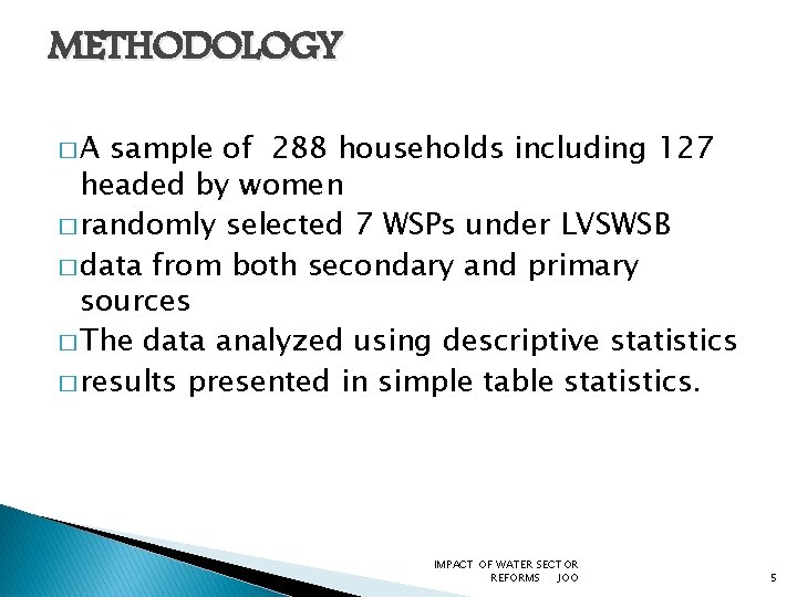 METHODOLOGY �A sample of 288 households including 127 headed by women � randomly selected