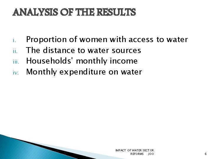 ANALYSIS OF THE RESULTS i. iii. iv. Proportion of women with access to water