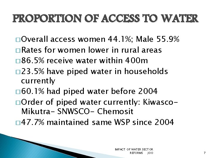 PROPORTION OF ACCESS TO WATER � Overall access women 44. 1%; Male 55. 9%