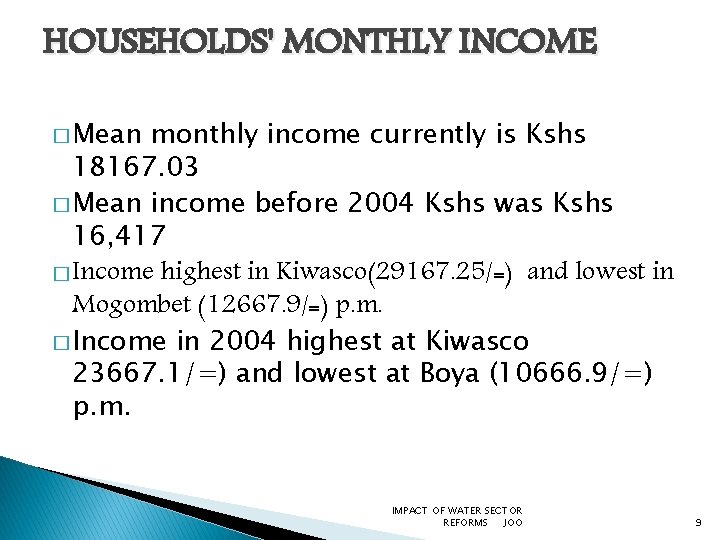 HOUSEHOLDS' MONTHLY INCOME � Mean monthly income currently is Kshs 18167. 03 � Mean