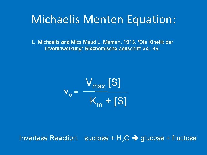 Michaelis Menten Equation: L. Michaelis and Miss Maud L. Menten. 1913. "Die Kinetik der