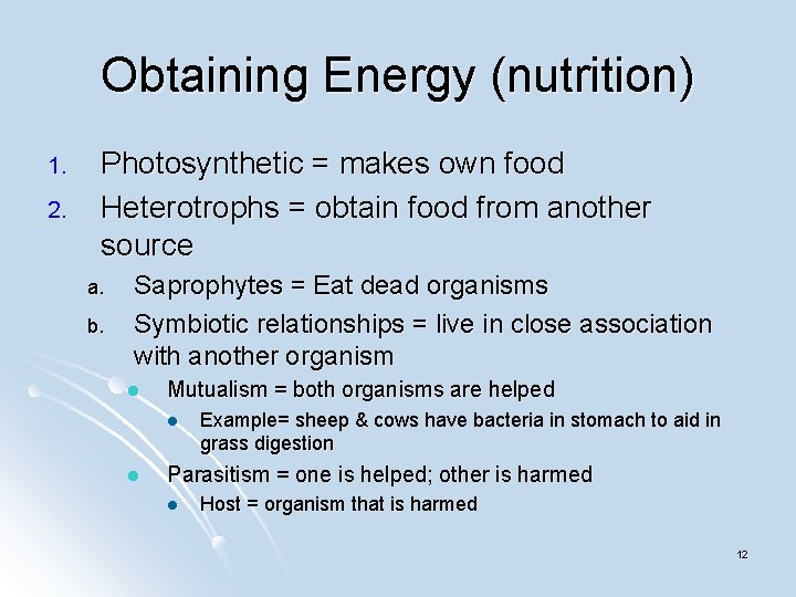 Obtaining Energy (nutrition) 1. 2. Photosynthetic = makes own food Heterotrophs = obtain food