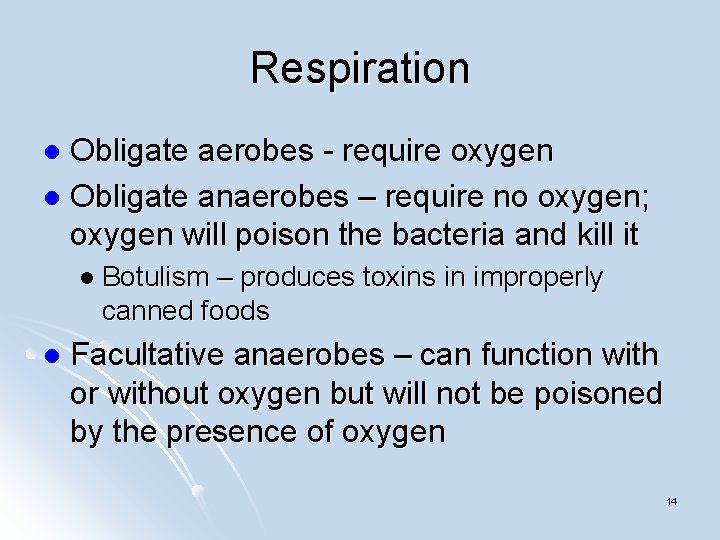 Respiration Obligate aerobes - require oxygen l Obligate anaerobes – require no oxygen; oxygen