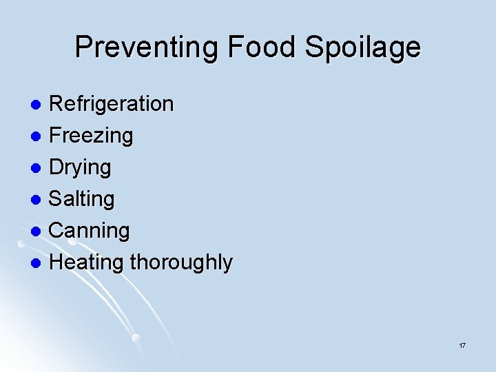 Preventing Food Spoilage Refrigeration l Freezing l Drying l Salting l Canning l Heating