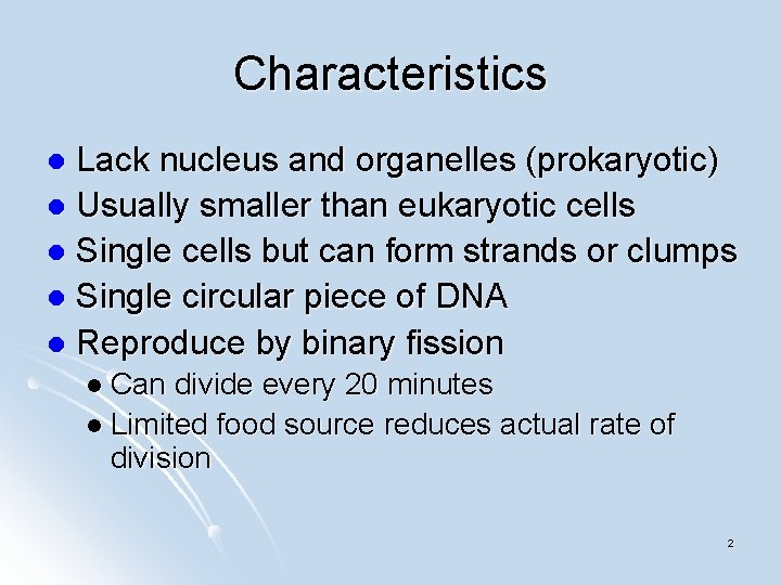 Characteristics Lack nucleus and organelles (prokaryotic) l Usually smaller than eukaryotic cells l Single
