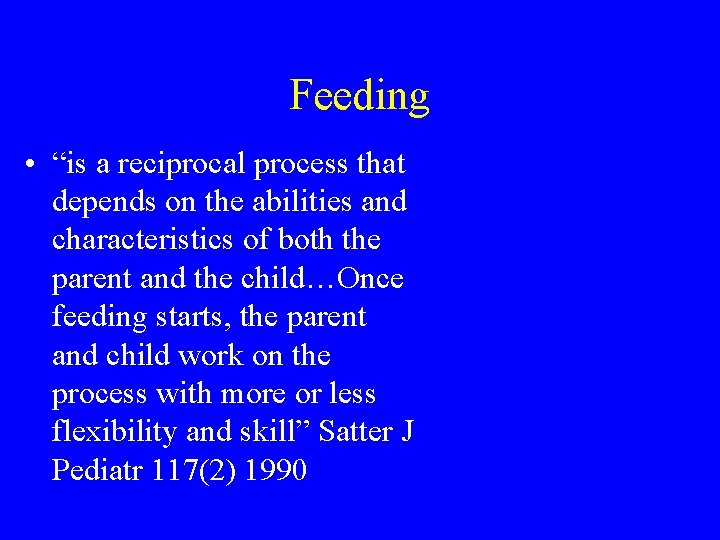 Feeding • “is a reciprocal process that depends on the abilities and characteristics of