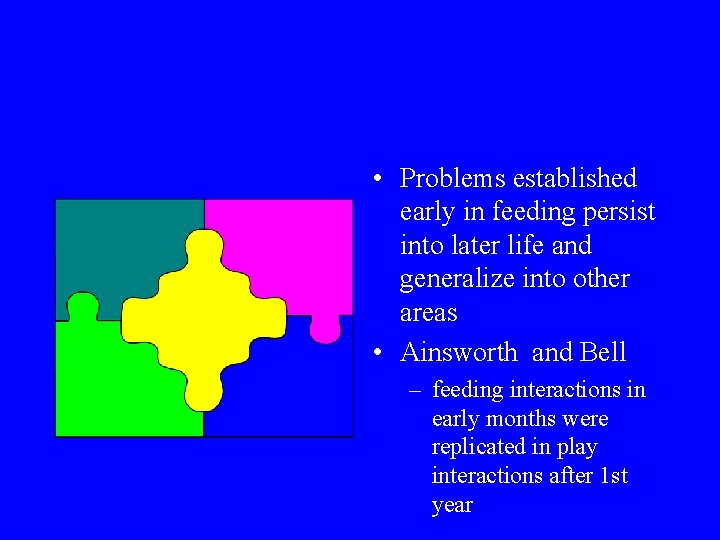  • Problems established early in feeding persist into later life and generalize into