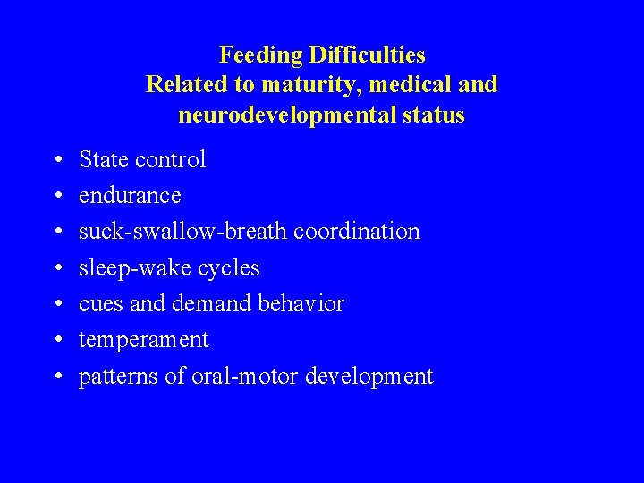 Feeding Difficulties Related to maturity, medical and neurodevelopmental status • • State control endurance