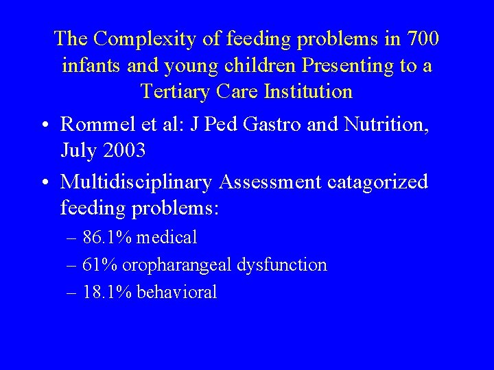 The Complexity of feeding problems in 700 infants and young children Presenting to a