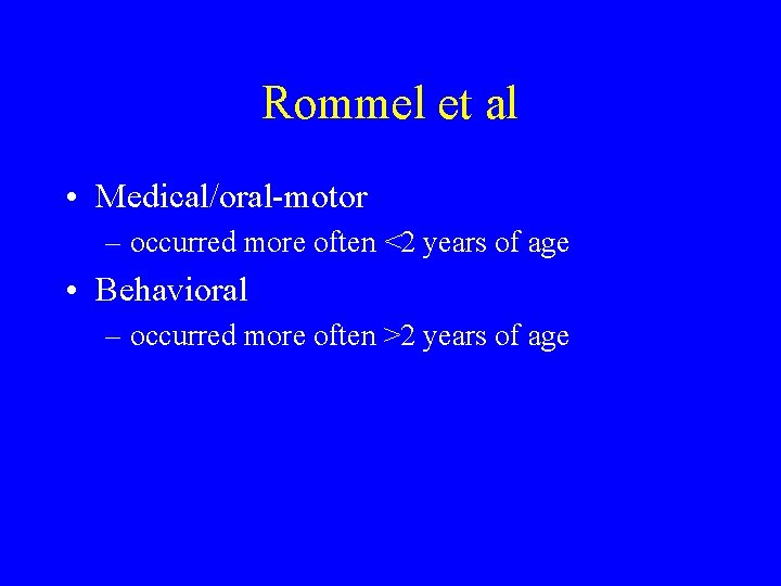Rommel et al • Medical/oral-motor – occurred more often <2 years of age •