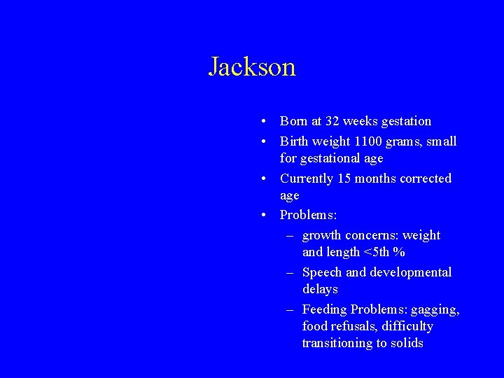 Jackson • Born at 32 weeks gestation • Birth weight 1100 grams, small for