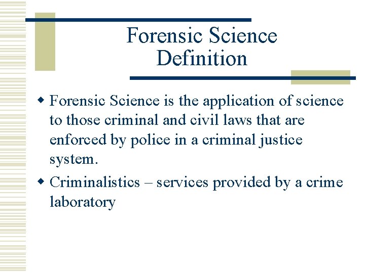 Forensic Science Definition w Forensic Science is the application of science to those criminal