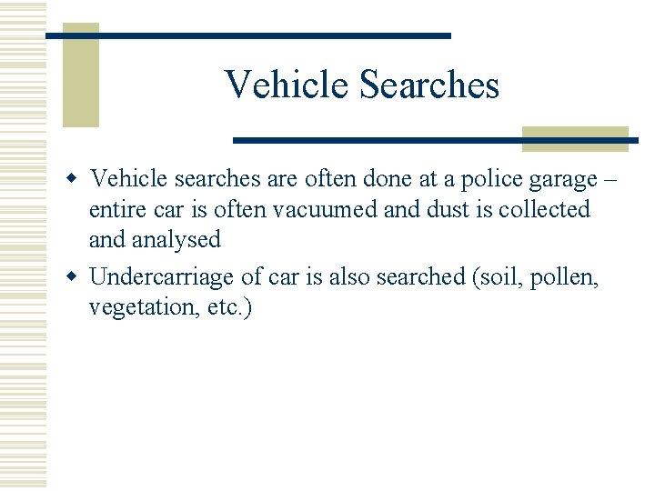 Vehicle Searches w Vehicle searches are often done at a police garage – entire