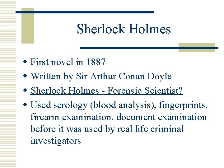 Sherlock Holmes w First novel in 1887 w Written by Sir Arthur Conan Doyle