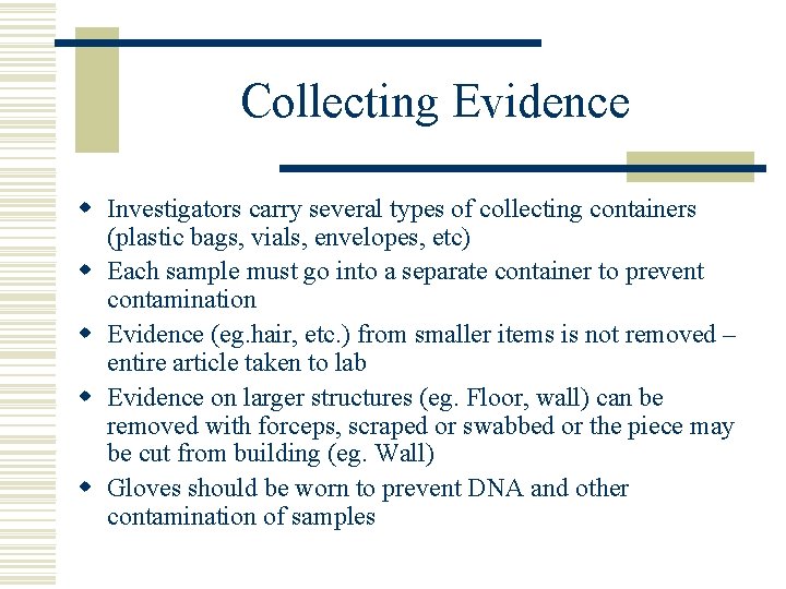 Collecting Evidence w Investigators carry several types of collecting containers (plastic bags, vials, envelopes,
