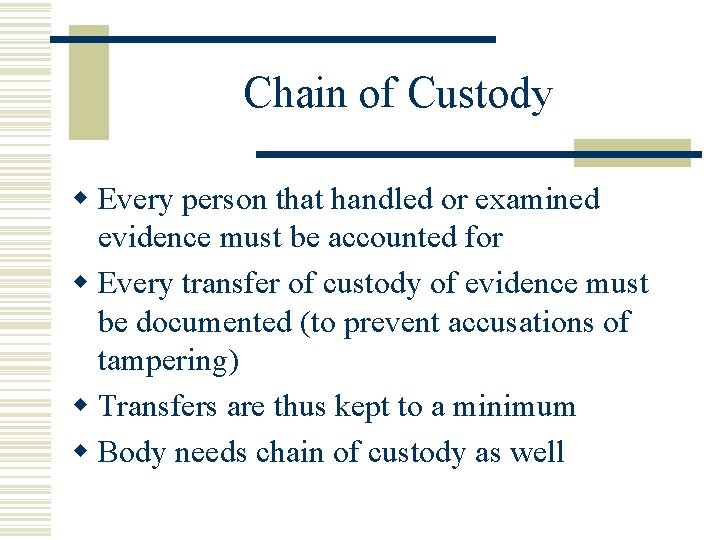 Chain of Custody w Every person that handled or examined evidence must be accounted