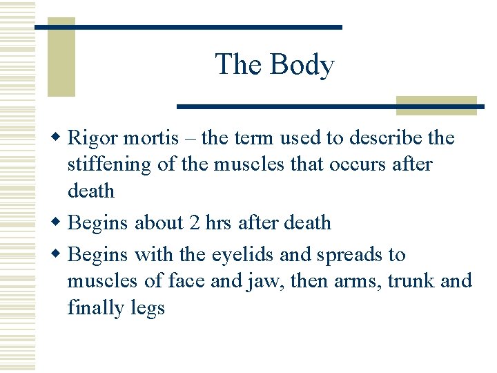 The Body w Rigor mortis – the term used to describe the stiffening of