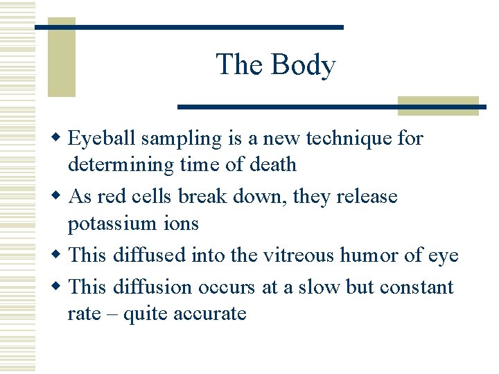 The Body w Eyeball sampling is a new technique for determining time of death