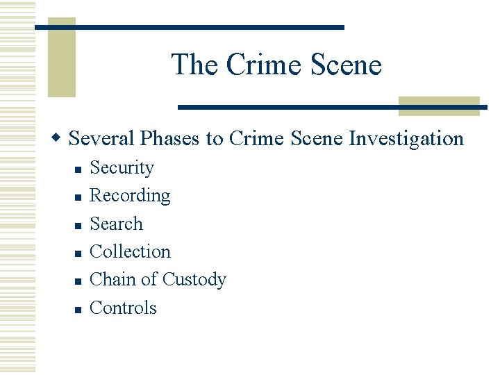 The Crime Scene w Several Phases to Crime Scene Investigation n n n Security