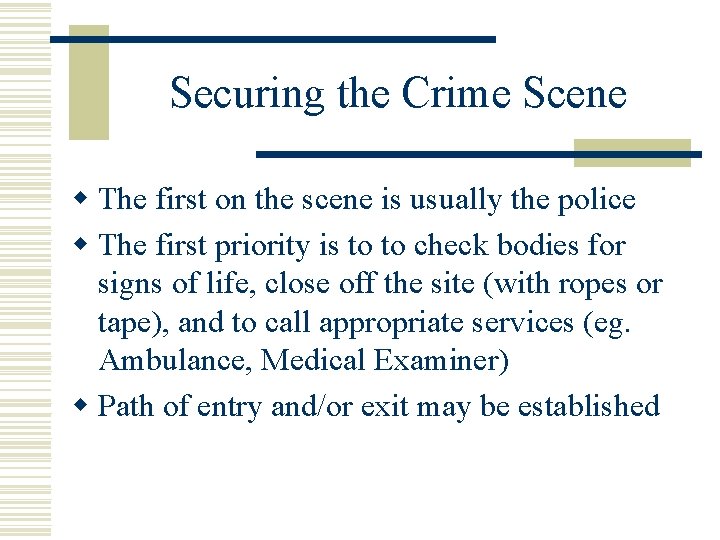 Securing the Crime Scene w The first on the scene is usually the police