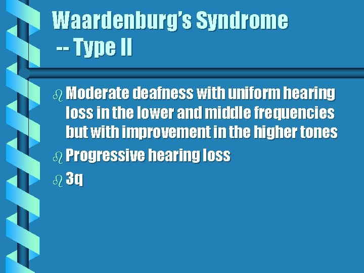 Waardenburg’s Syndrome -- Type II b Moderate deafness with uniform hearing loss in the Waardenburg’s Syndrome -- Type II b Moderate deafness with uniform hearing loss in the
