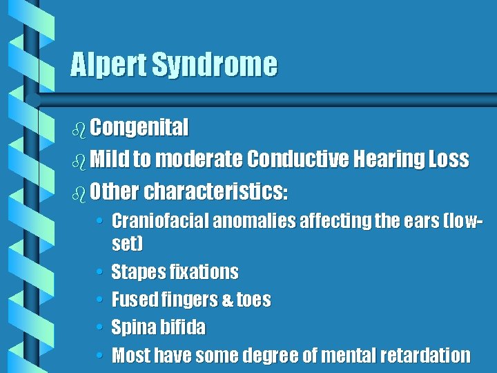 Alpert Syndrome b Congenital b Mild to moderate Conductive Hearing Loss b Other characteristics: Alpert Syndrome b Congenital b Mild to moderate Conductive Hearing Loss b Other characteristics: