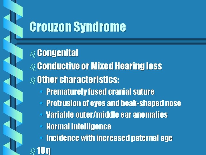 Crouzon Syndrome b Congenital b Conductive or Mixed Hearing loss b Other characteristics: • Crouzon Syndrome b Congenital b Conductive or Mixed Hearing loss b Other characteristics: •
