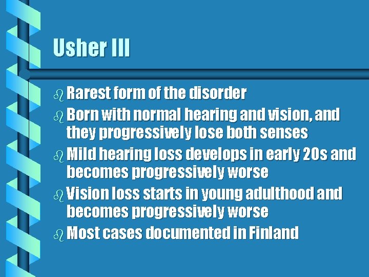 Usher III b Rarest form of the disorder b Born with normal hearing and Usher III b Rarest form of the disorder b Born with normal hearing and