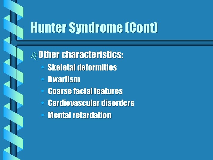 Hunter Syndrome (Cont) b Other characteristics: • • • Skeletal deformities Dwarfism Coarse facial Hunter Syndrome (Cont) b Other characteristics: • • • Skeletal deformities Dwarfism Coarse facial