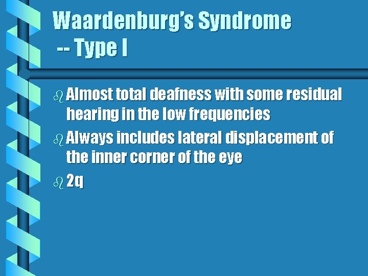 Waardenburg’s Syndrome -- Type I b Almost total deafness with some residual hearing in Waardenburg’s Syndrome -- Type I b Almost total deafness with some residual hearing in