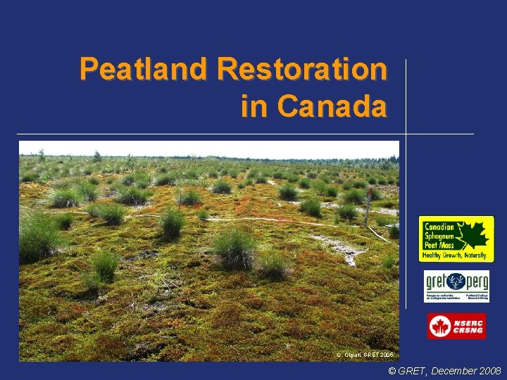 Peatland Restoration in Canada O. Olgiati, GRET 2005 © GRET, December 2008 